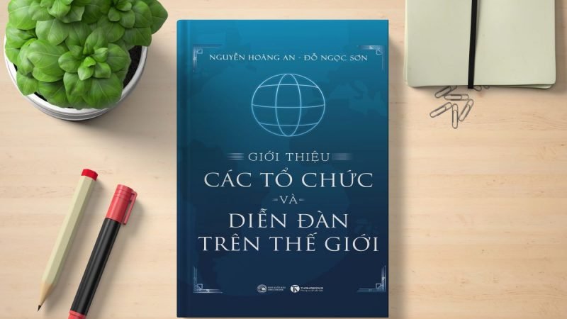 Sách mới: “Giới thiệu các tổ chức và diễn đàn trên thế giới”